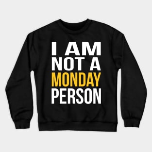 I AM NOT A MONDAY PERSON Crewneck Sweatshirt